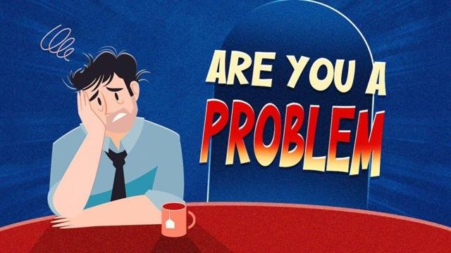 Are You a Problem? 100% Honest Quiz